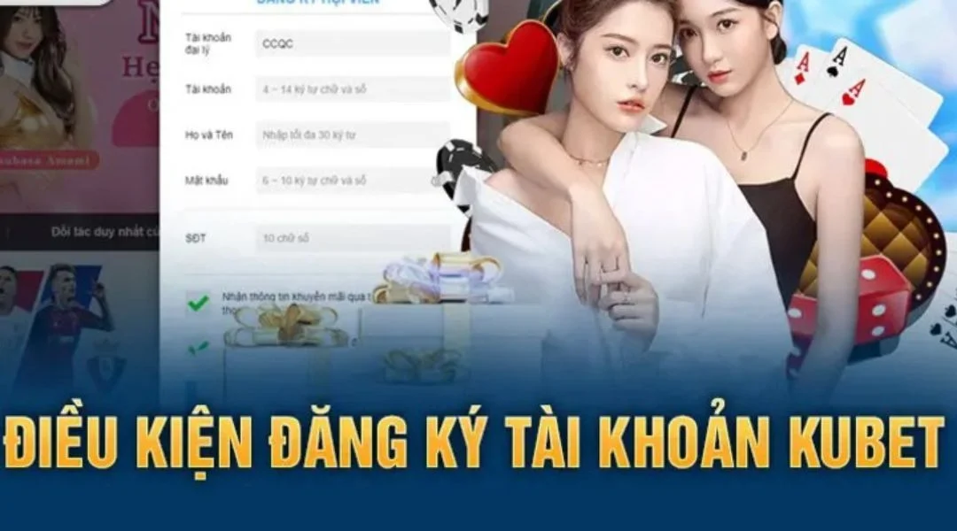 Những Điều Kiện Cần Nắm Khi Đăng Ký Kubet
