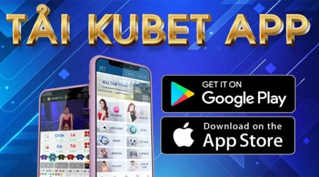 Tải App Kubet Về Chiến Game Ngay Trên Tất Cả Các Hệ Điều Hành