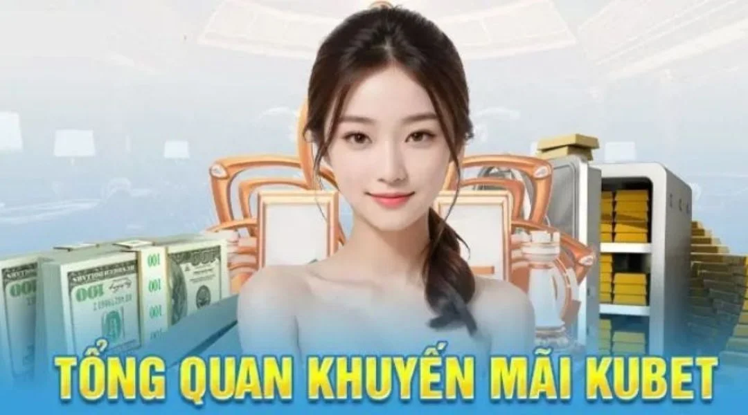 Tổng Quan Các Khuyến Mãi Kubet